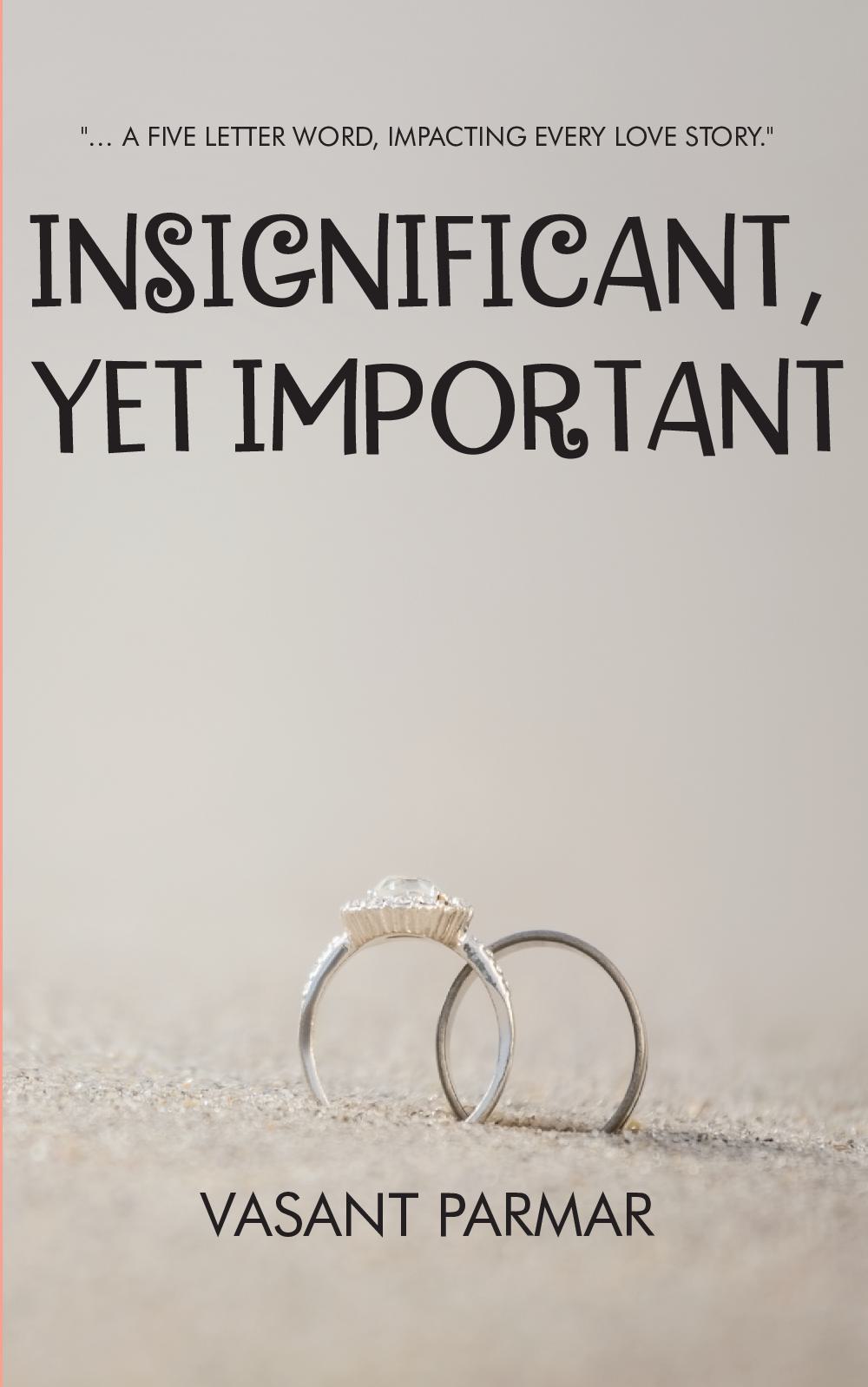 Insignificant, Yet Important ... a five letter word, impacting every love story