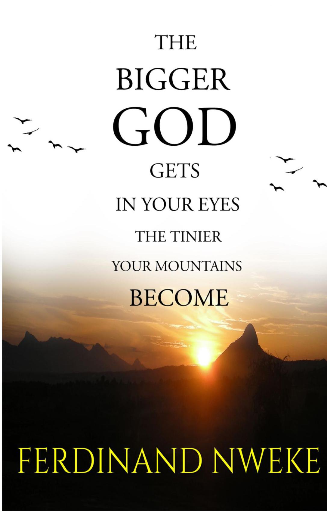 The Bigger God Gets in Your Eyes, the Tinier Your Mountains Become