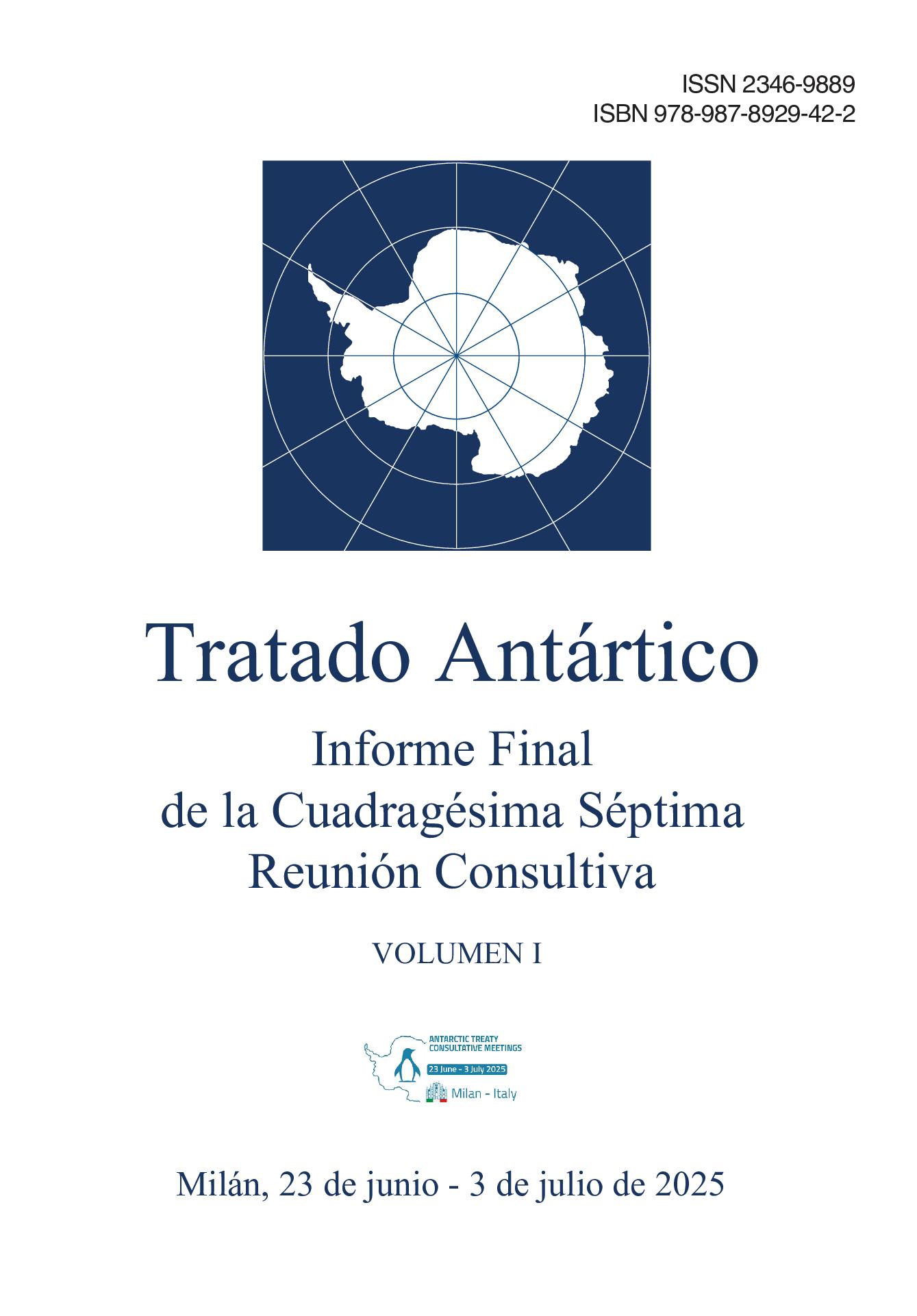 Informe Final de la Cuadragésima Séptima Reunión Consultiva del Tratado AntárticoInforme Final de la Cuadragésima Séptima Reunión Consultiva del Tratado Antártico. Volumen I