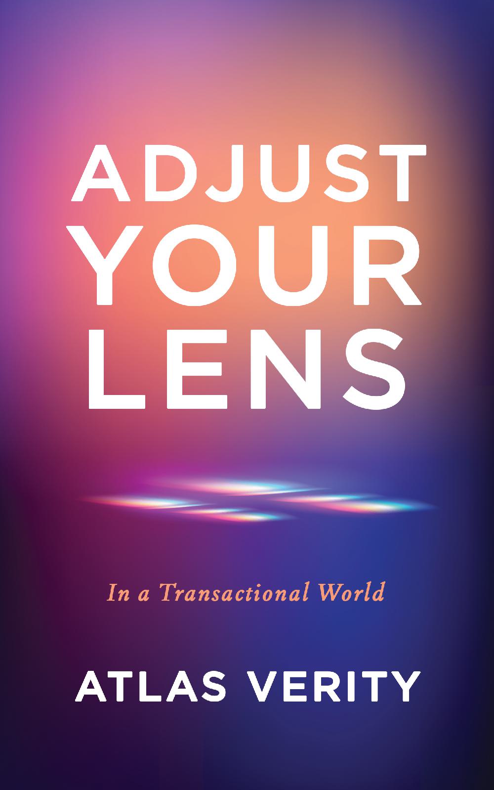 ADJUST YOUR LENS In a Transactional World