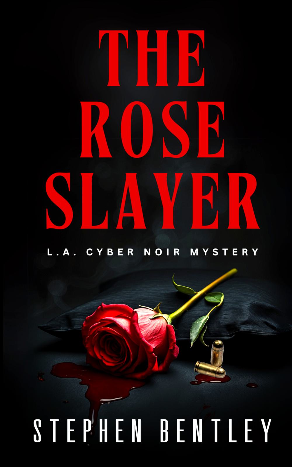 The Rose Slayer - L.A. Cyber Noir Mysteries (Volume One)