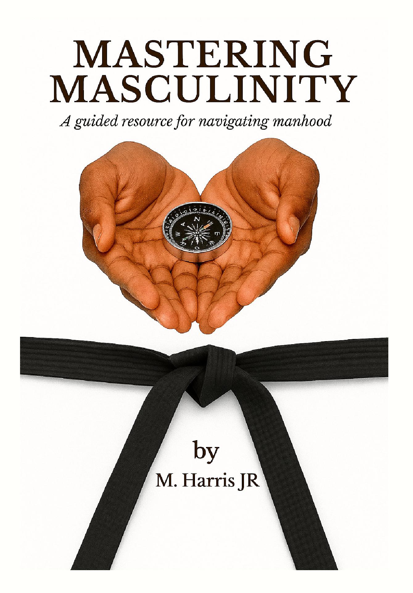 Mastering Masculinity: A guided resource for navigating manhood