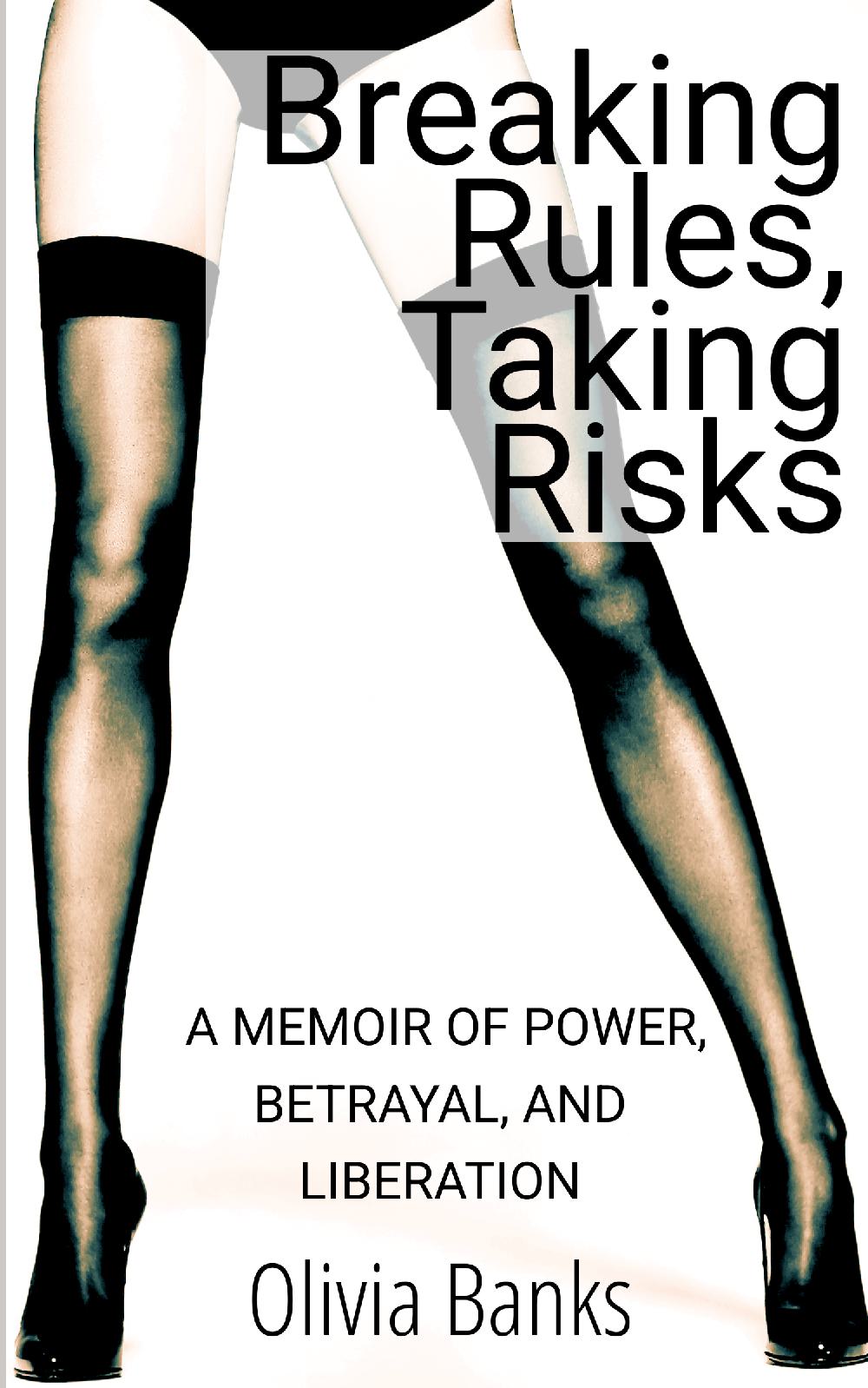 Breaking Rules, Taking Risks: A Memoir of Power, Betrayal and Liberation