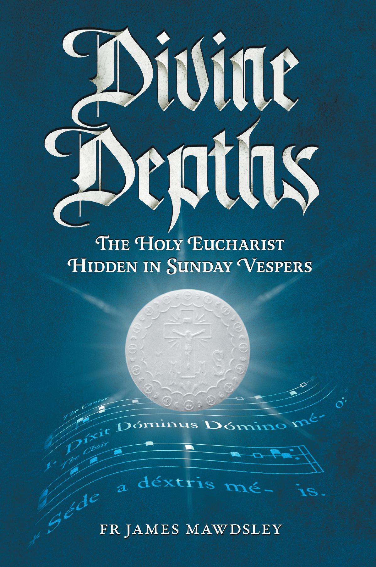 Divine Depths - The Holy Eucharist Hidden in Sunday Vespers