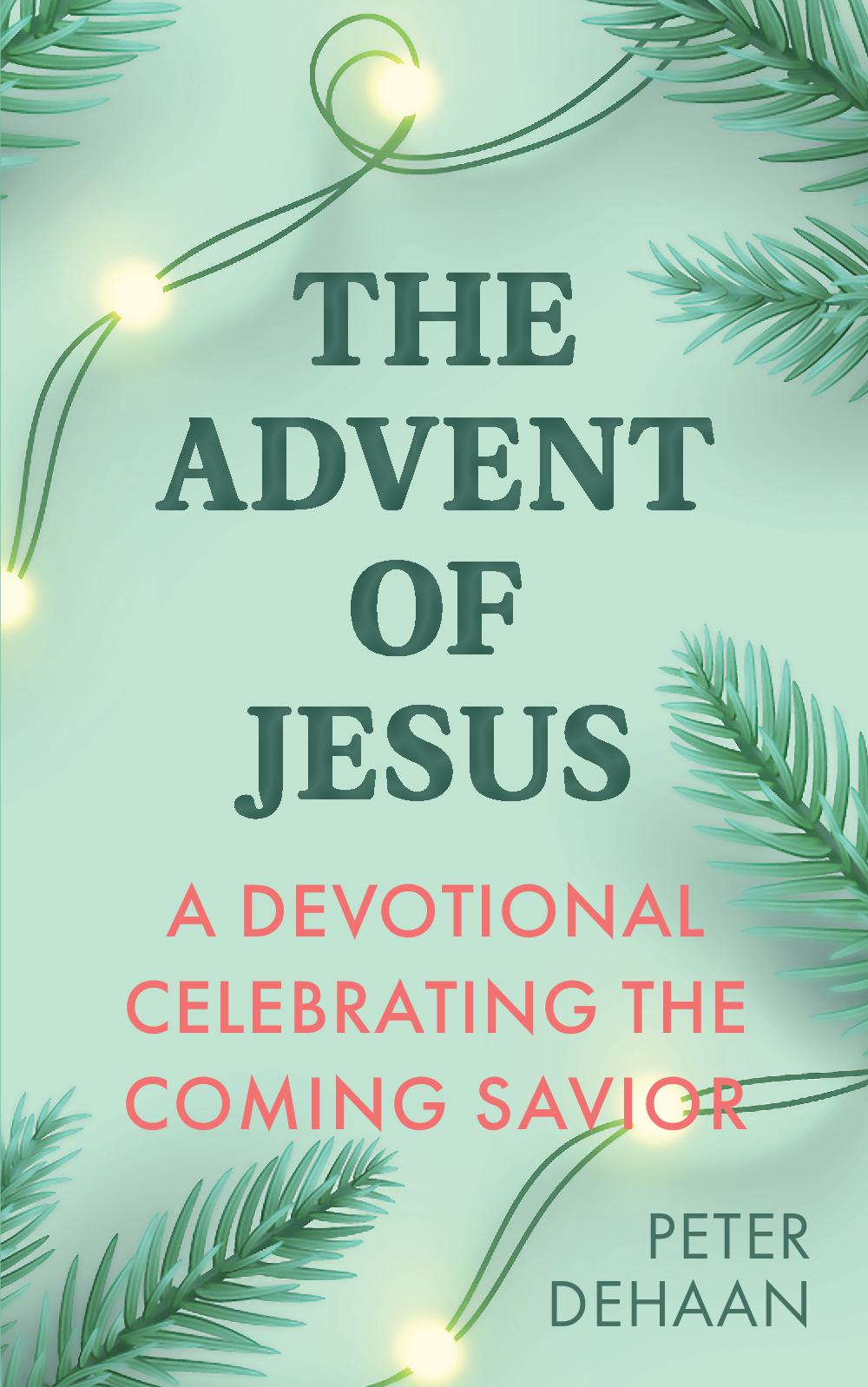 The Advent of Jesus - A Devotional Celebrating the Coming Savior