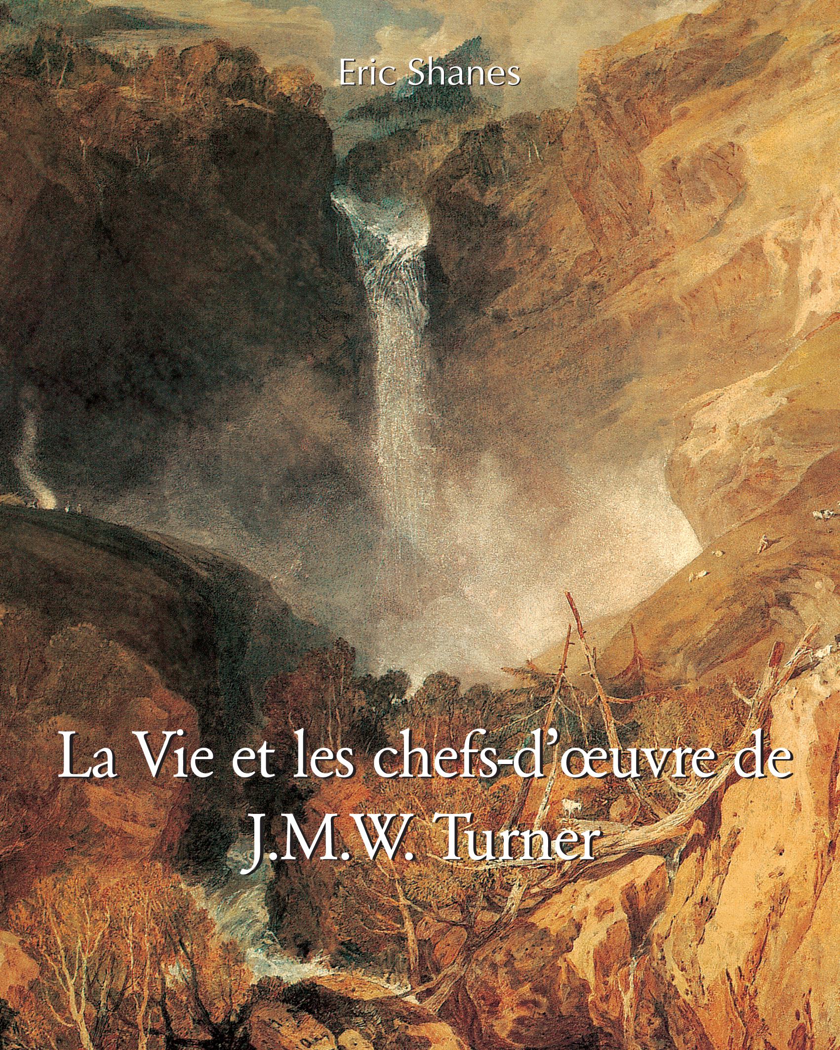 La Vie et les chefs-d’œuvre de J.M.W. Turner