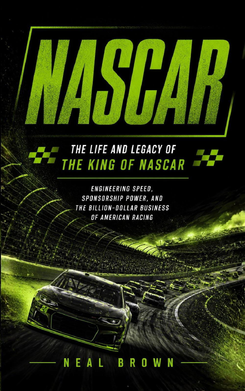 NASCAR: The Life and Legacy of the King of NASCAR (Engineering Speed, Sponsorship Power, and the Billion-dollar Business of American Racing)