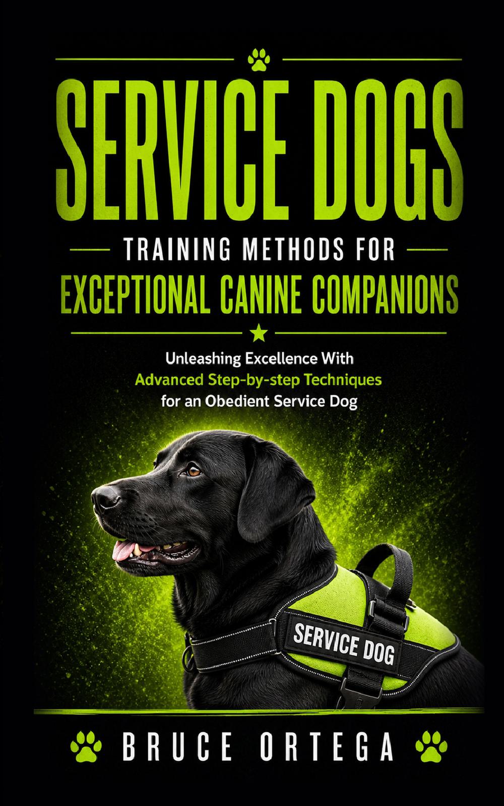 Service Dogs: Training Methods for Exceptional Canine Companions (Unleashing Excellence With Advanced Step-by-step Techniques for an Obedient Service Dog)
