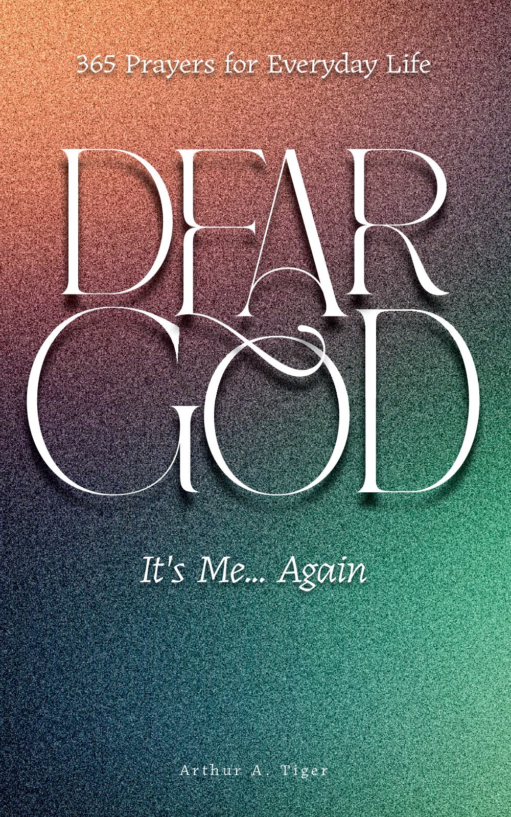 Dear God, It's Me… Again: 365 Prayers for Everyday Life