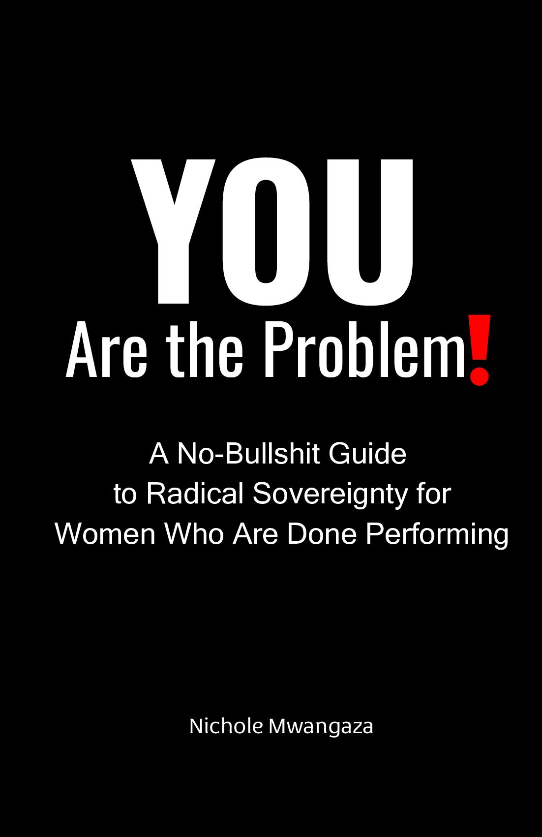 YOU Are the Problem!