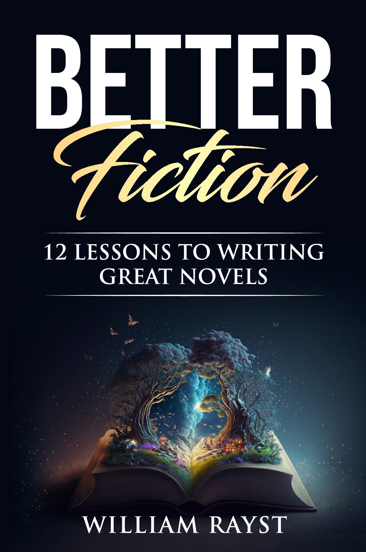 Better Fiction - 12 Lessons to Writing Great Novels