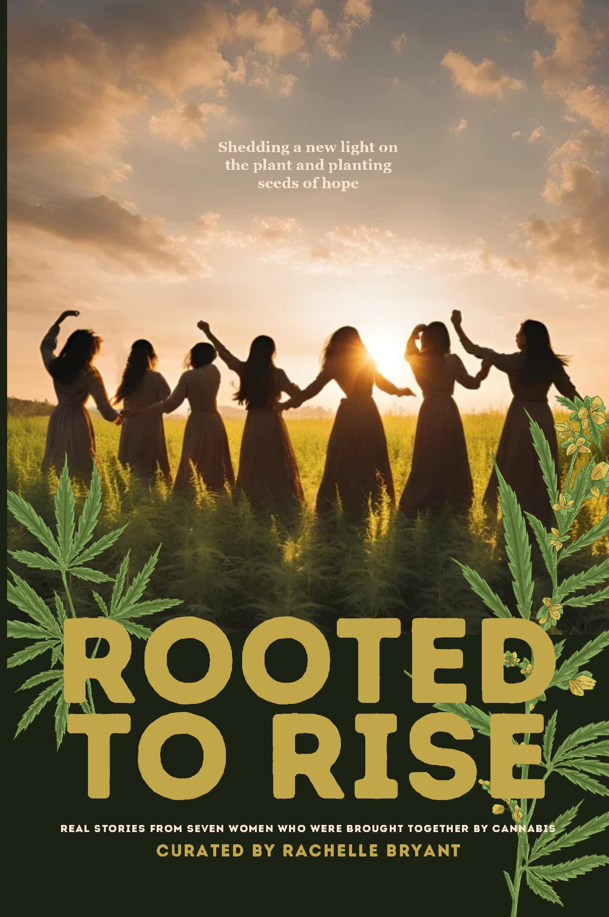 Rooted to Rise: Real Stories From Seven Women Who Were Brought Together by Cannabis - Real Stories From Seven Women Who Were Brought Together by Cannabis