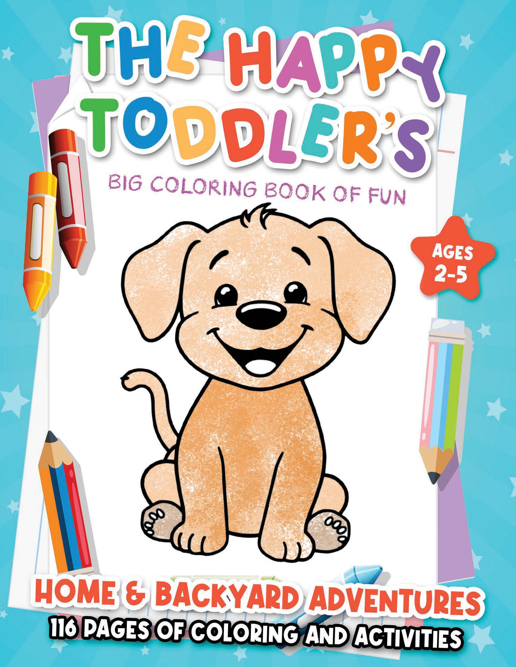 The Happy Toddler's Big Coloring Book of Fun: Home & Backyard Adventures