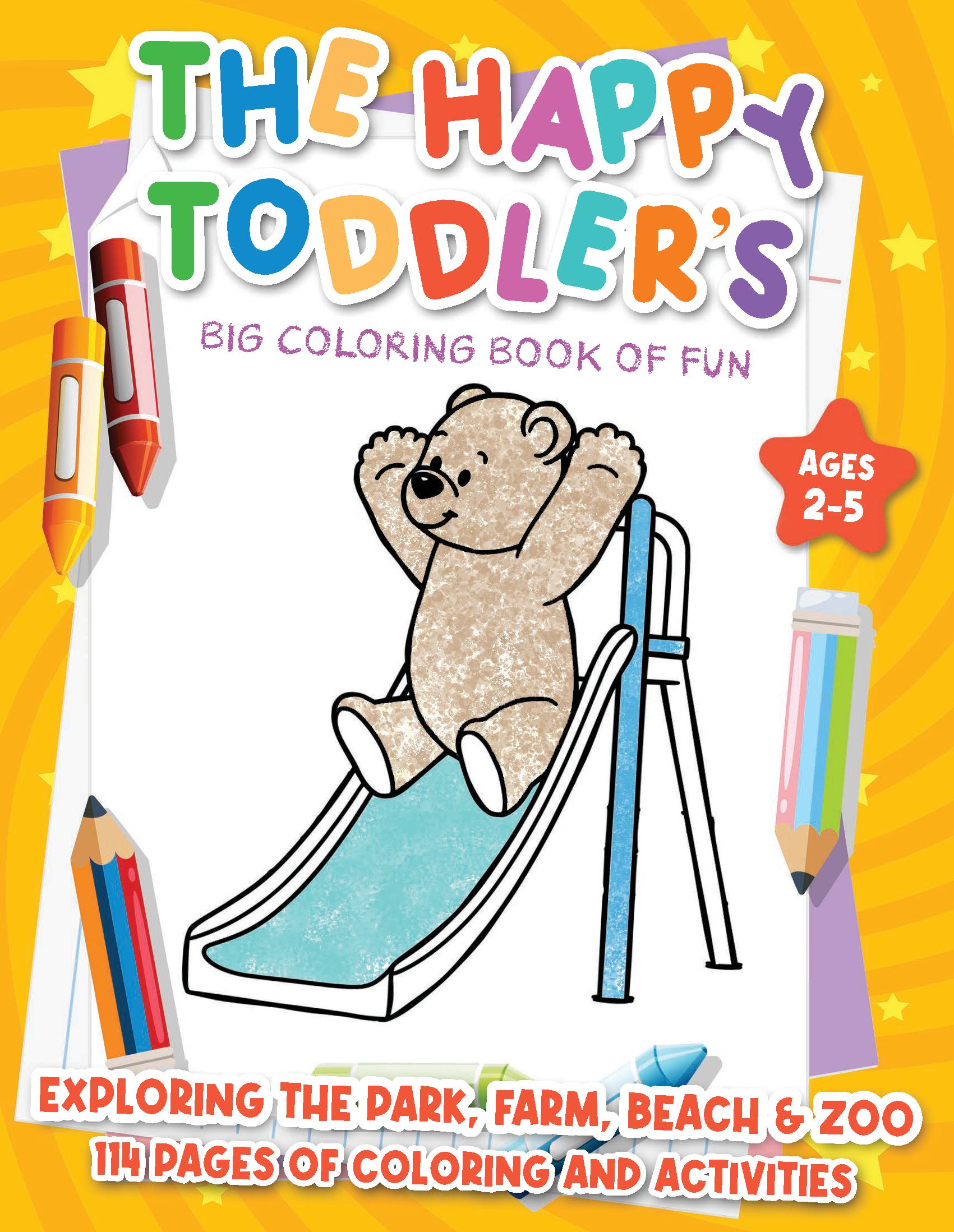 The Happy Toddler's Big Coloring Book of Fun: Exploring the Park, Farm, Beach & Zoo,
