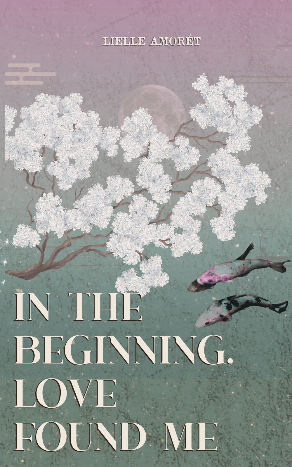 in the beginning, love found me