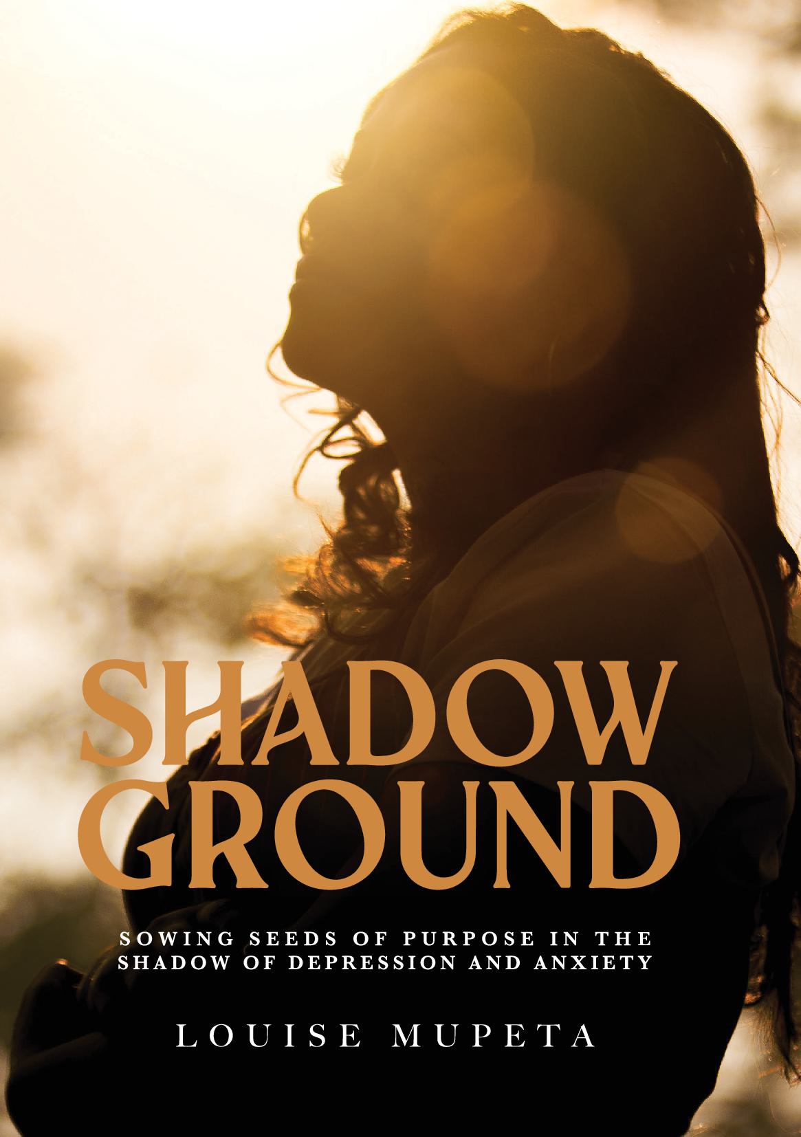 Shadow Ground: Sowing Seeds of Purpose in The Shadow of Depression and Anxiety