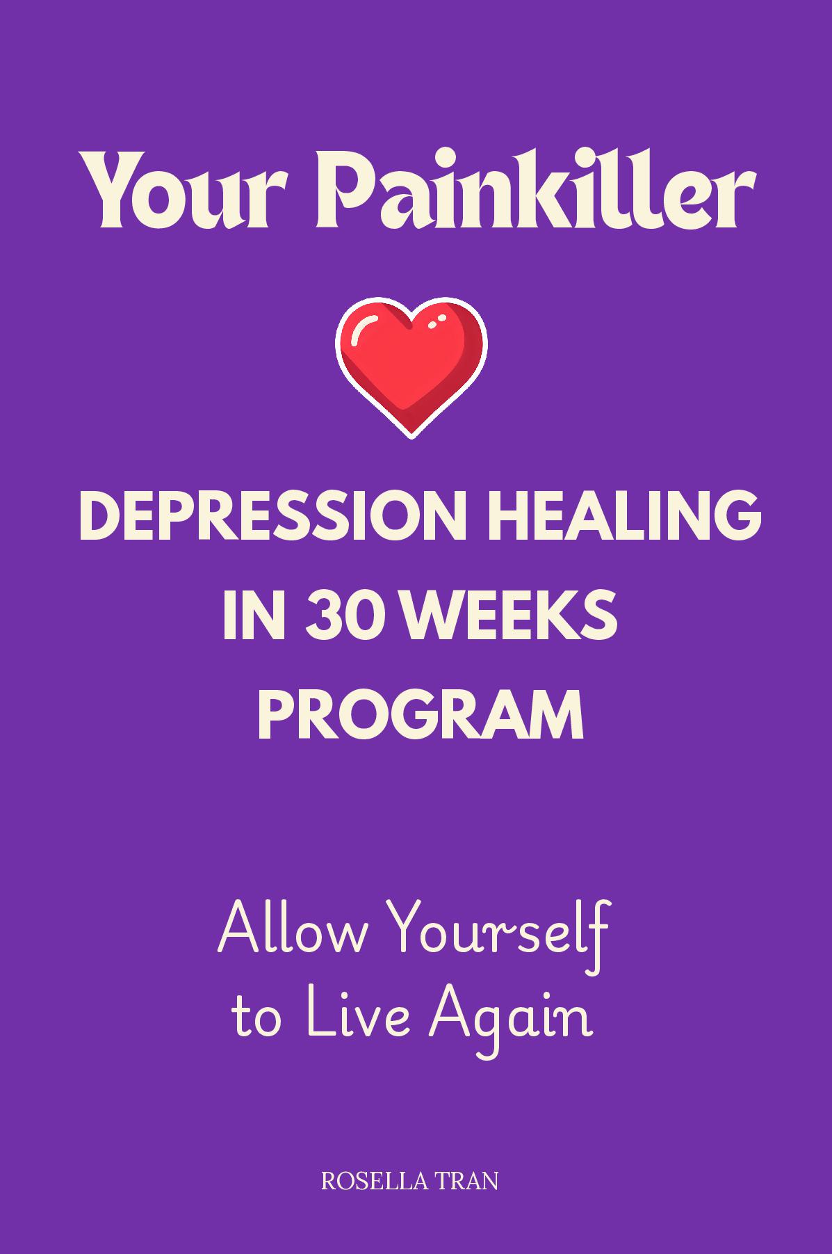 Your Painkiller Depression Healing in 30 Weeks Program